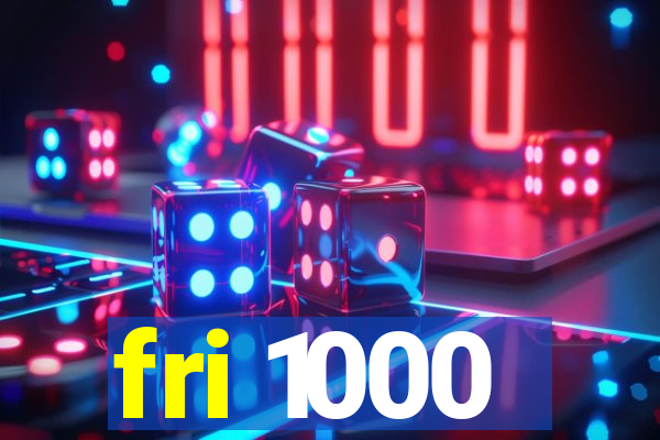 fri 1000